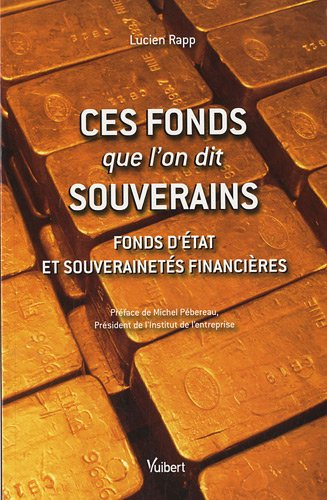 Ces fonds que l'on dit souverains : fonds d'Etat et souverainetés financières