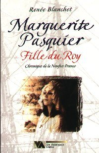Marguerite Pasquier, fille du roy : chronique de la Neufve-France