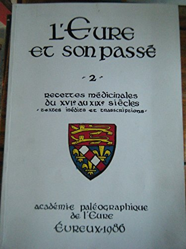 recettes médicinales du xvie au xixe siècles : textes inédits et transcriptions (l'eure et son passé