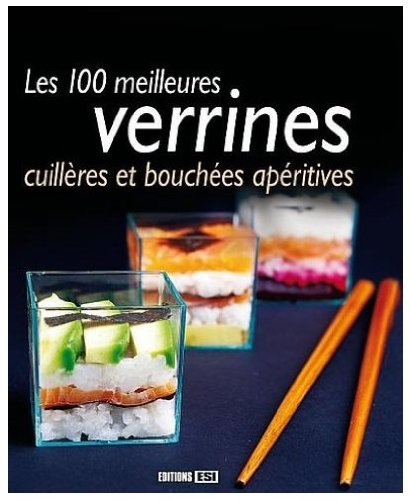 Les 100 meilleures verrines, cuillères et bouchées apéritives