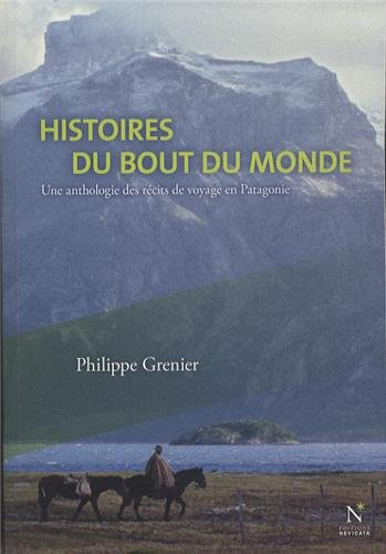 Histoires du bout du monde : une anthologie des récits de voyage en Patagonie