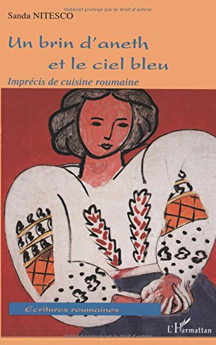 Un brin d'aneth et le ciel bleu : imprécis de cuisine roumaine