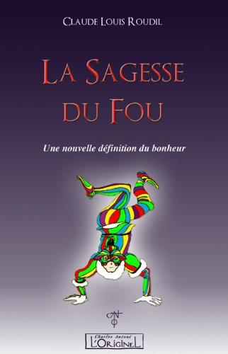 sagesse du fou (la) : une nouvelle définition du bonheur