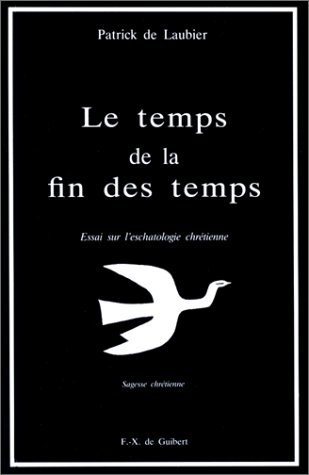 Le temps de la fin des temps : essai sur l'eschatologie chrétienne