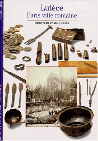 Lutèce : Paris, ville romaine