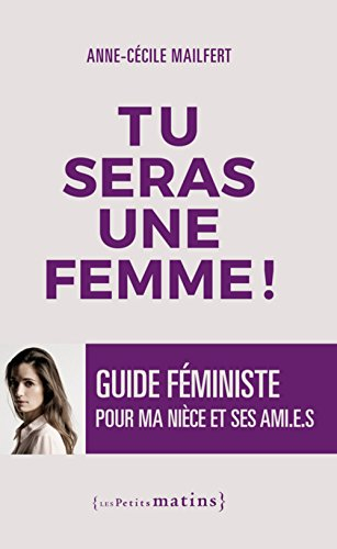 Tu seras une femme ! : guide féministe pour ma nièce et ses ami(e)s