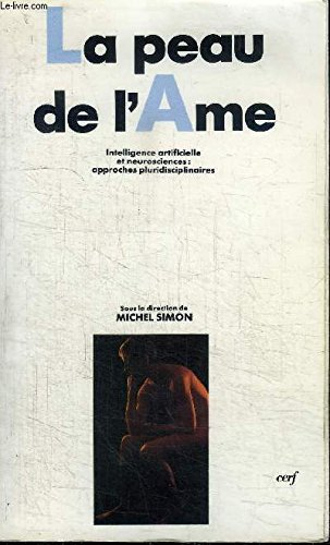 La Peau de l'âme : intelligence artificielle, neurosciences, philosophie, théologie