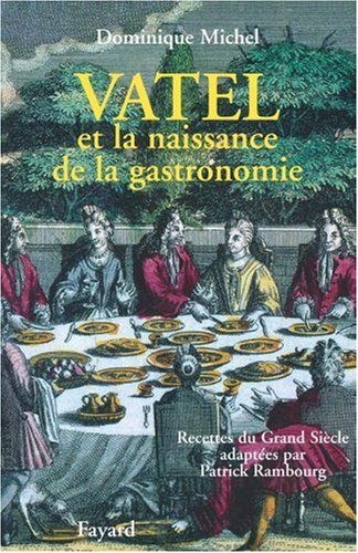 Vatel et la naissance de la gastronomie