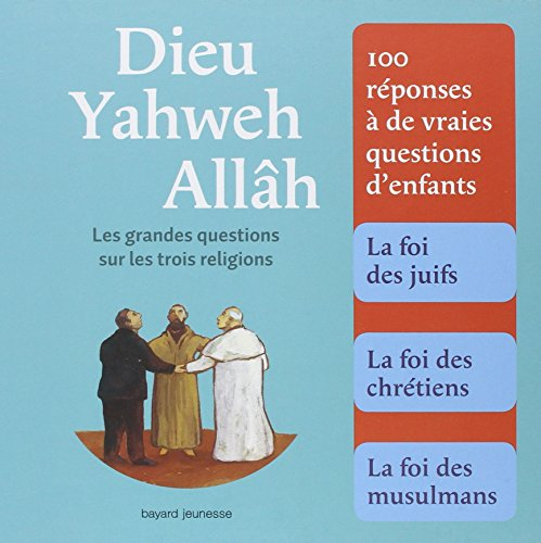 Dieu, Yahweh, Allâh : les grandes questions sur les trois religions