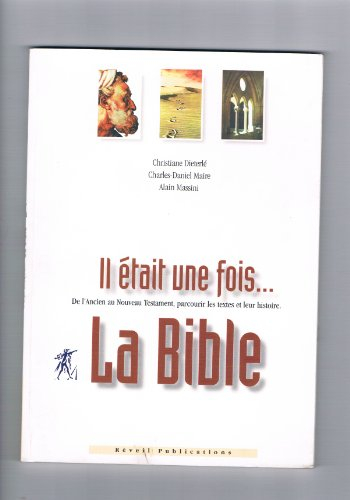 il était une fois... la bible. de l'ancien au nouveau testament, parcourir les textes et leur histoi