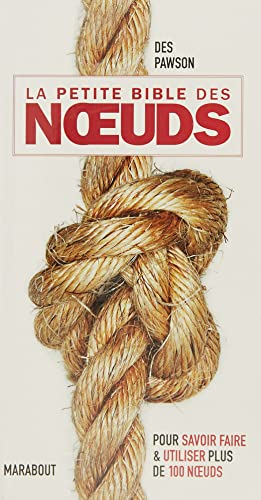 La petite bible des noeuds : pour savoir faire & utiliser plus de 100 noeuds