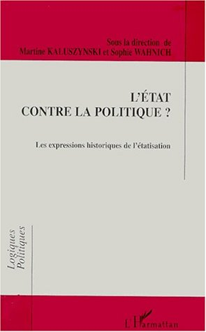 L'Etat contre la politique ? : les expressions historiques de l'étatisation
