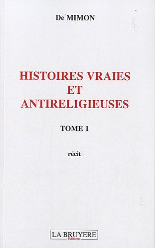 histoires vraies et antireligieuses : tome 1