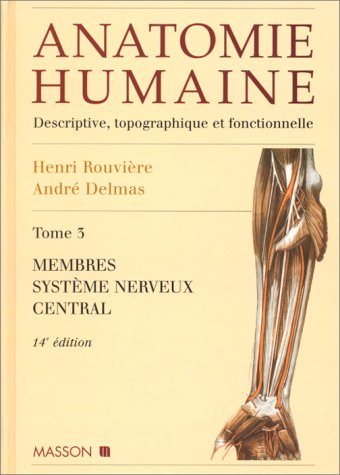 Anatomie humaine : descriptive, topographique et fonctionnelle. Vol. 3. Membres, système nerveux cen