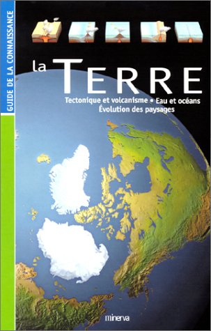 La Terre : tectonique et volcanisme, eau et océans, évolution des paysages
