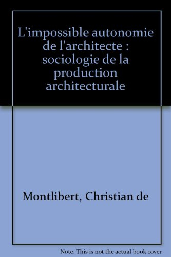 L'impossible autonomie de l'architecte : sociologie de la production architecturale