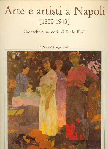 arte e artisti a napoli (1800-1943). cronache e memorie di paolo ricci.