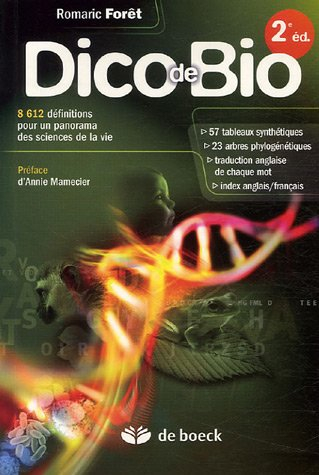 Dico de bio : 8.612 définitions pour un panorama des sciences de la vie : 57 tableaux synthétiques, 