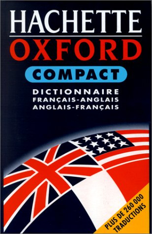 Le dictionnaire Hachette-Oxford compact : français-anglais, anglais-français. The Oxford-Hachette co