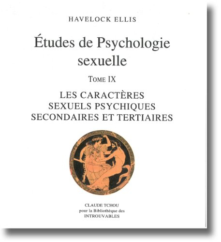 Etudes de psychologie sexuelle. Vol. 9. Les caractères sexuels psychiques secondaires et tertiaires