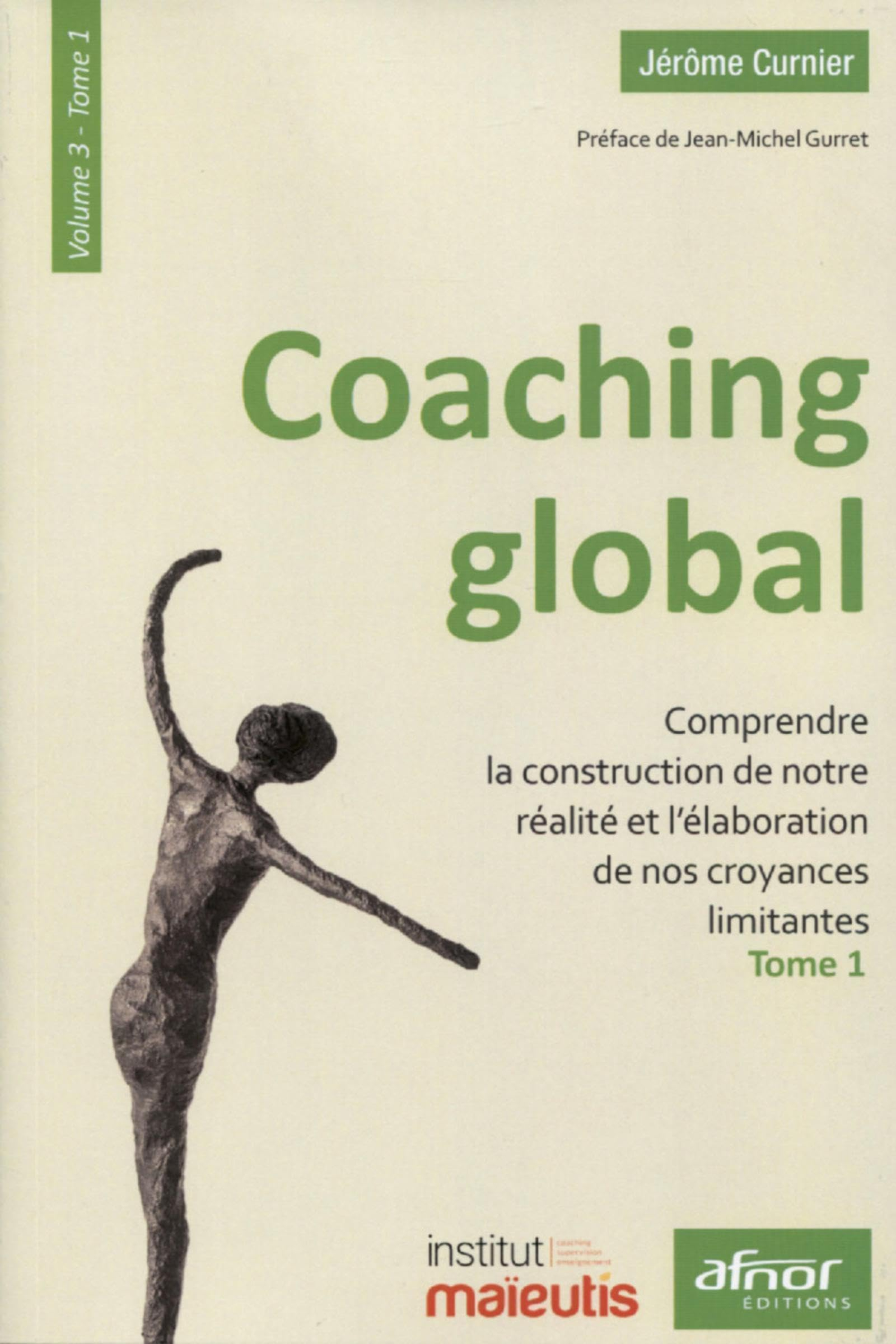 Coaching global. Vol. 3-1. Comprendre la construction de notre réalité et l'élaboration de nos croya