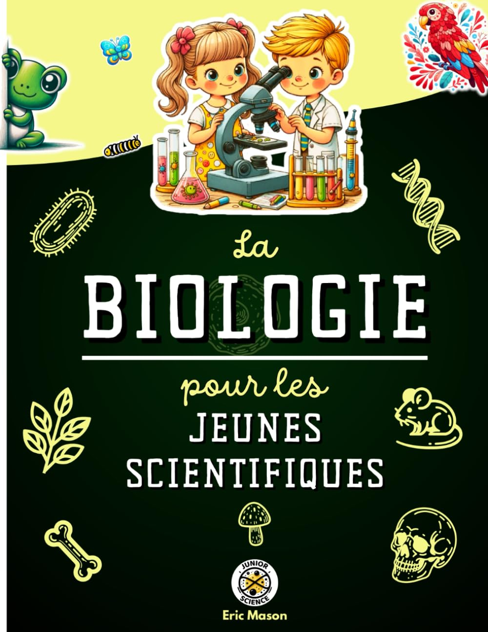La biologie pour les jeunes scientifiques: Le monde vivant expliqué aux enfants : cellules, micro-or
