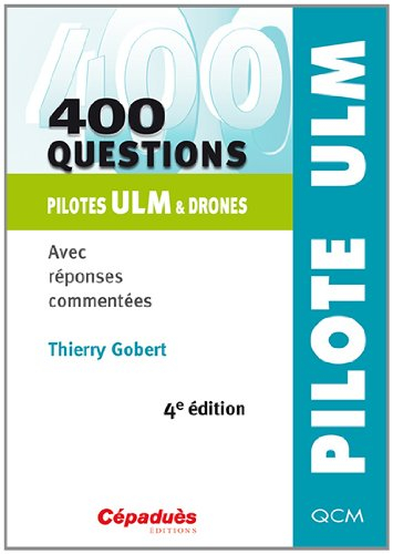 400 questions pilotes ULM & drones : avec réponses commentées