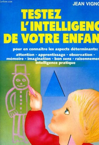 Testez l'intelligence de votre enfant : pour en connaître les aspects déterminants