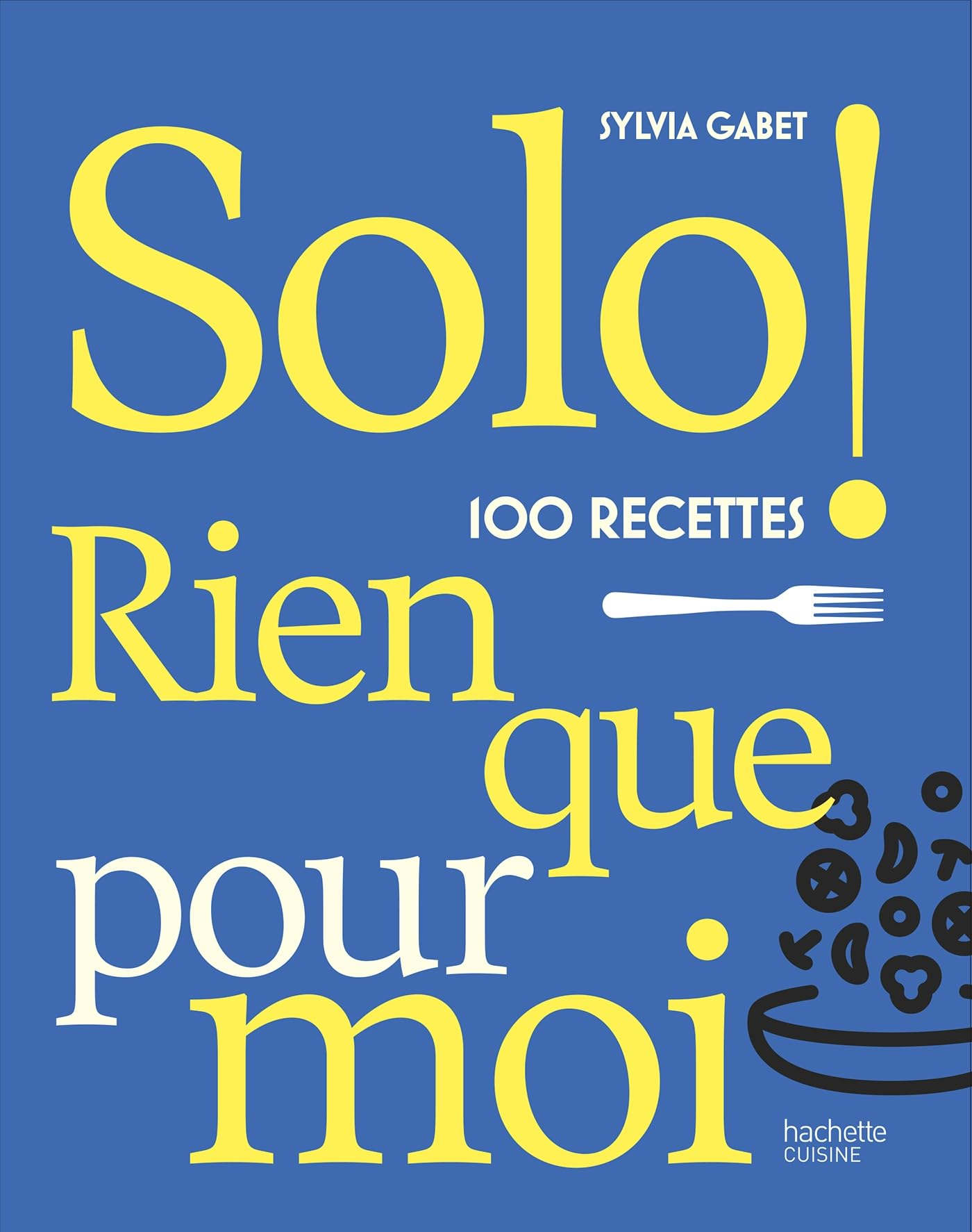 Solo ! : 100 recettes rien que pour moi