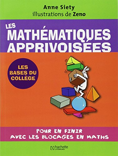 Les mathématiques apprivoisées : pour en finir avec les blocages en math