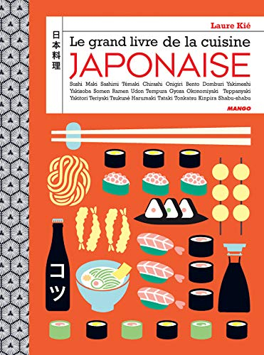 Le grand livre de la cuisine japonaise : sushi, maki, sashimi, témaki, chirashi, onigiri, bento, dom