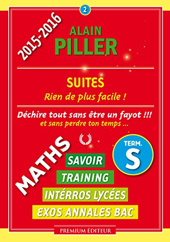 Maths terminale S : savoir, training, interros lycées, exos annales bac. Vol. 2. Suites : rien de pl