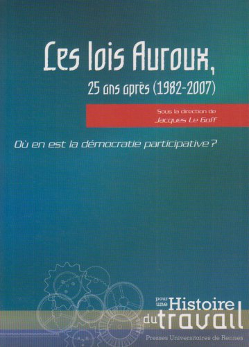 Les lois Auroux, 25 ans après (1982-2007) : où en est la démocratie participative ?