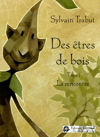Des êtres de bois. Vol. 1. La rencontre