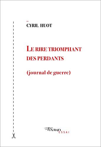 Le rire triomphant des perdants : journal de guerre