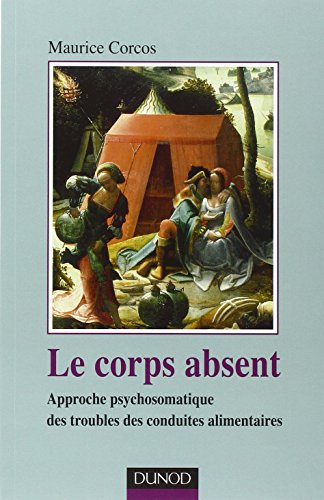 Le corps absent : approche psychosomatique des troubles des conduites alimentaires