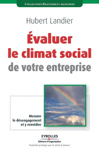 Evaluer le climat social de votre entreprise : mesurer le désengagement et y remédier