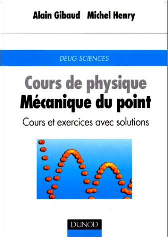 Cours de physique : mécanique du point : cours et exercices avec solutions, DEUG sciences