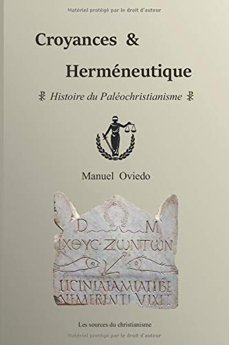 Croyances & Herméneutique: Histoire du Paléochristianisme