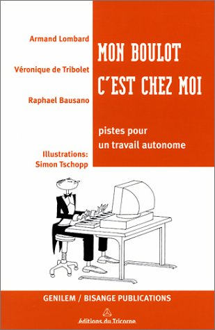 Mon boulot, c'est chez moi : pistes pour un travail autonome