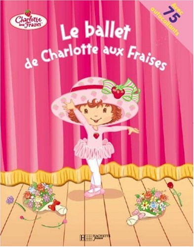 Le ballet de Charlotte aux fraises : avec 75 autocollants