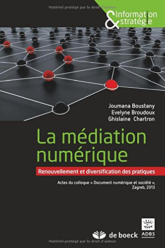 La médiation numérique : renouvellement et diversification des pratiques : actes du Colloque Documen