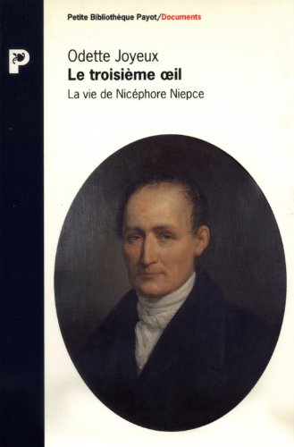 Le Troisième oeil : la vie de Nicéphore Niepce