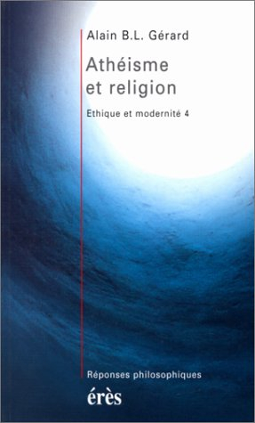 Ethique et modernité. Vol. 4. Athéisme et religion