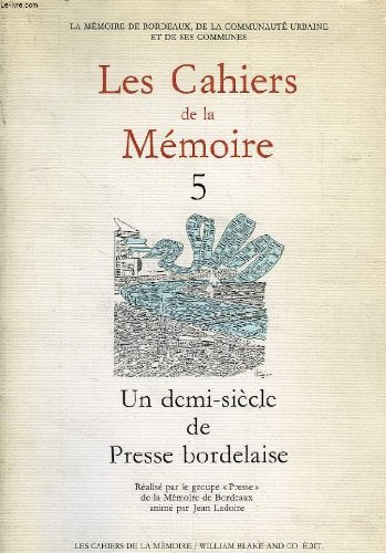 les cahiers de la memoire de bordeaux, 5, un demi-siecle de presse bordelaise (1944-1994)