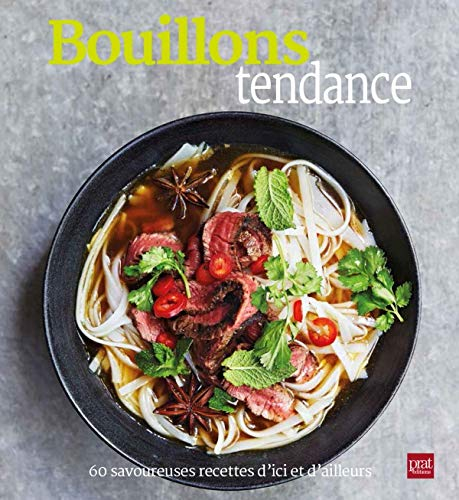 Bouillons tendance : 60 savoureuses recettes d'ici et d'ailleurs
