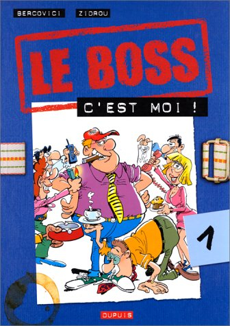 Le boss. Vol. 1. Le boss, c'est moi !