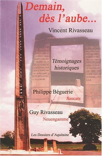 Demain dès l'aube... témoignages historiques : Philippe Bèguerie : Saucats 1944, Guy Rivasseau : Neu