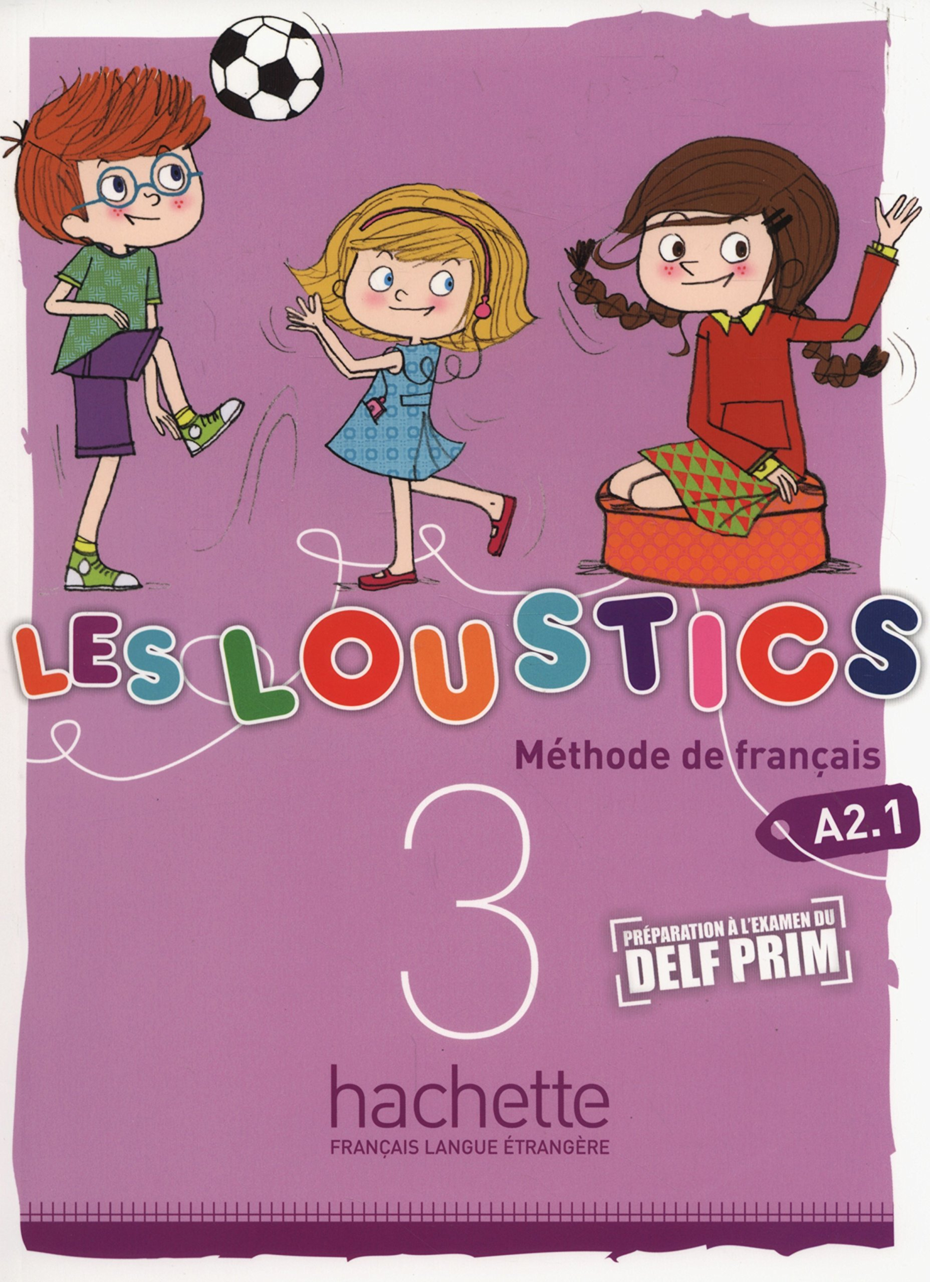 Les loustics 3 : méthode de français, A2.1 : préparation à l'examen du DELF Prim
