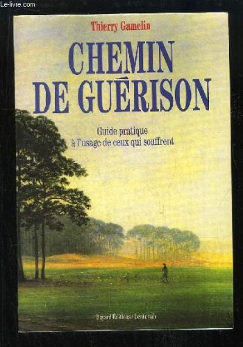 Chemin de guérison : guide pratique à l'usage de ceux qui souffrent